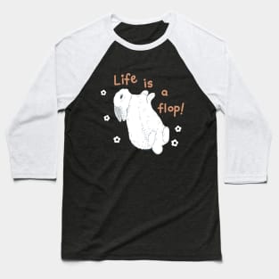 Rabbit Life Is A Flop Baseball T-Shirt